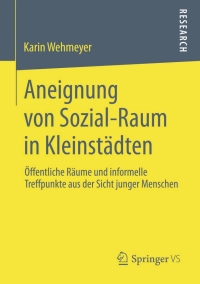 Cover image: Aneignung von Sozial-Raum in Kleinstädten 9783658042776