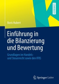 صورة الغلاف: Einführung in die Bilanzierung und Bewertung 9783658045128