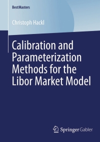 Cover image: Calibration and Parameterization Methods for the Libor Market Model 9783658046873