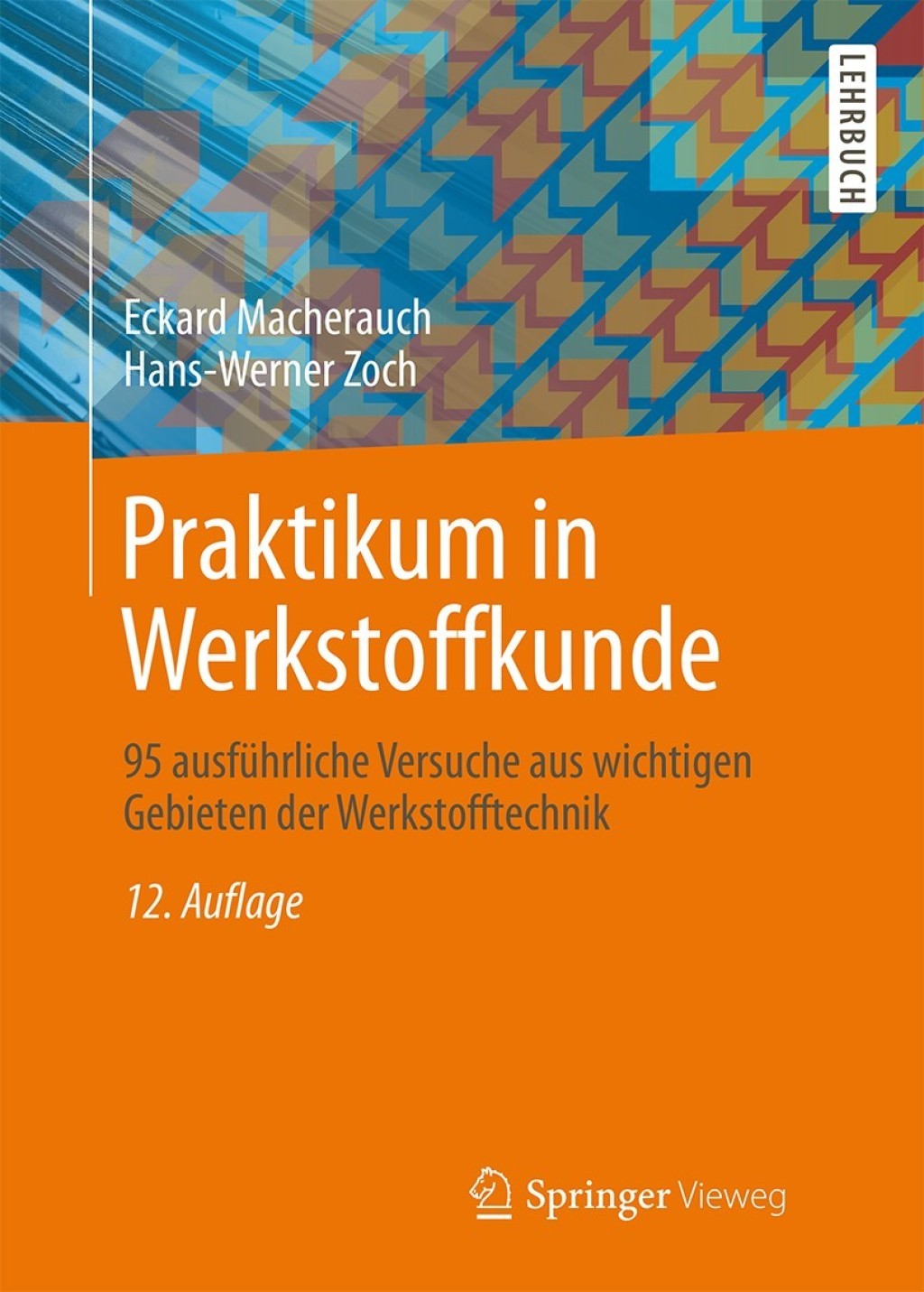 Praktikum in Werkstoffkunde 95 ausführliche Versuche aus wichtigen Gebieten der Werkstofftechnik 12th Edition
