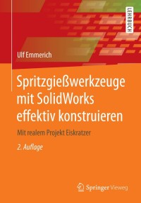 表紙画像: Spritzgießwerkzeuge mit SolidWorks effektiv konstruieren 2nd edition 9783658050627