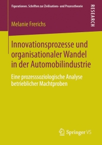 صورة الغلاف: Innovationsprozesse und organisationaler Wandel in der Automobilindustrie 9783658051457