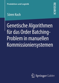 Cover image: Genetische Algorithmen für das Order Batching-Problem in manuellen Kommissioniersystemen 9783658053451