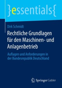 صورة الغلاف: Rechtliche Grundlagen für den Maschinen- und Anlagenbetrieb 9783658056117