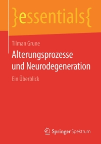 صورة الغلاف: Alterungsprozesse und Neurodegeneration 9783658056131