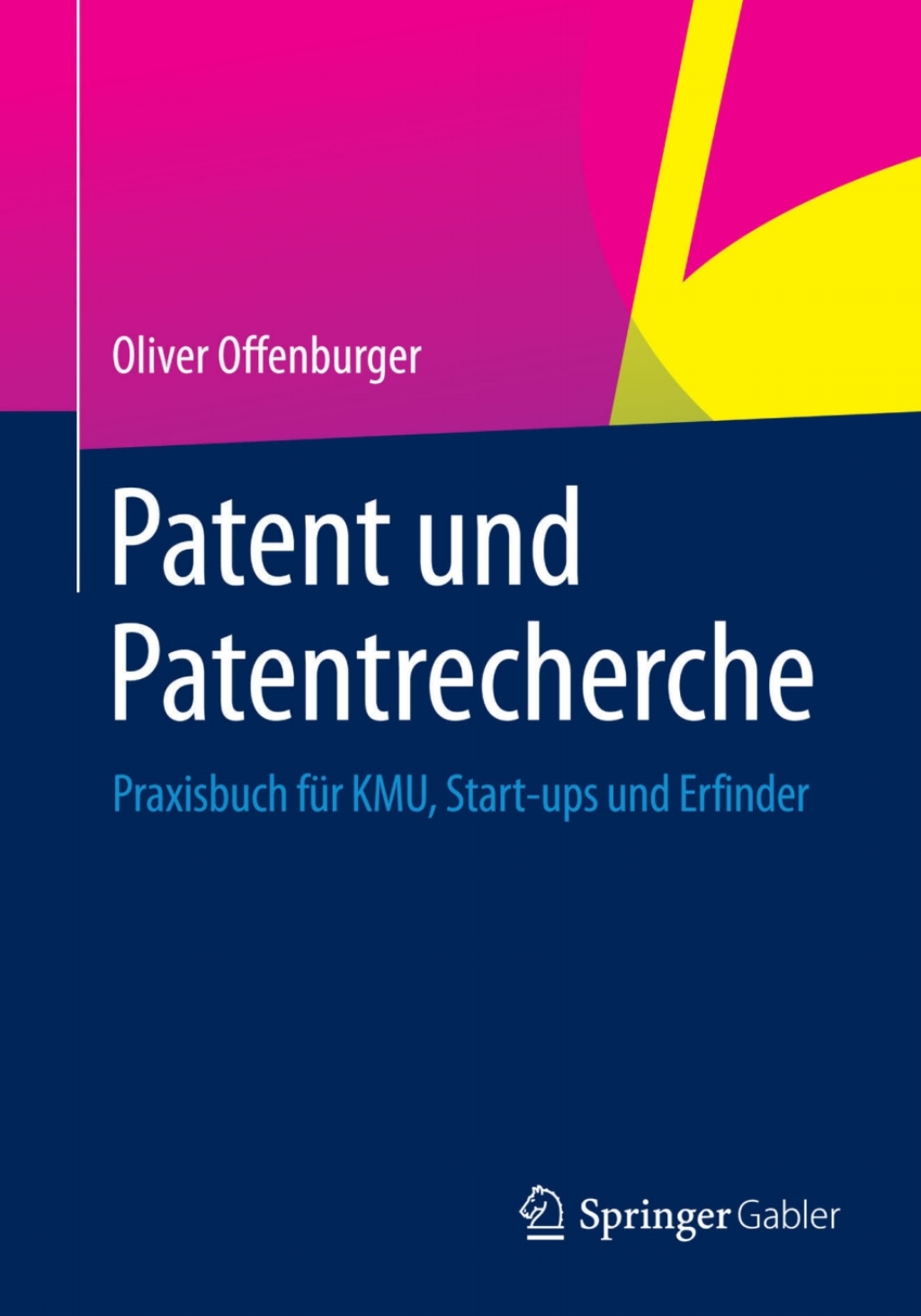 Patent und Patentrecherche Praxisbuch für KMU, Start-ups und Erfinder