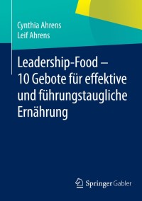 Imagen de portada: Leadership-Food - 10 Gebote für effektive und führungstaugliche Ernährung 9783658058807
