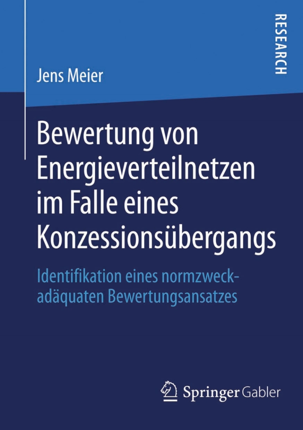Bewertung von Energieverteilnetzen im Falle eines Konzessionsübergangs Identifikation eines normzweckadäquaten Bewertungsansatzes