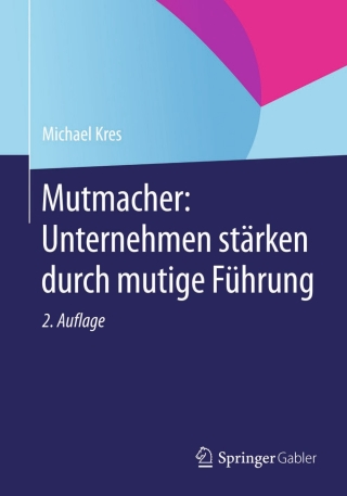 صورة الغلاف: Mutmacher: Unternehmen stärken durch mutige Führung 2nd edition 9783658060978