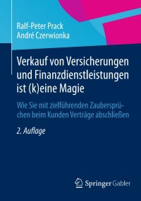 صورة الغلاف: Verkauf von Versicherungen und Finanzdienstleistungen ist (k)eine Magie 2nd edition 9783658062095