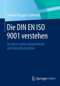 表紙画像: Die DIN EN ISO 9001 verstehen 9783658063375