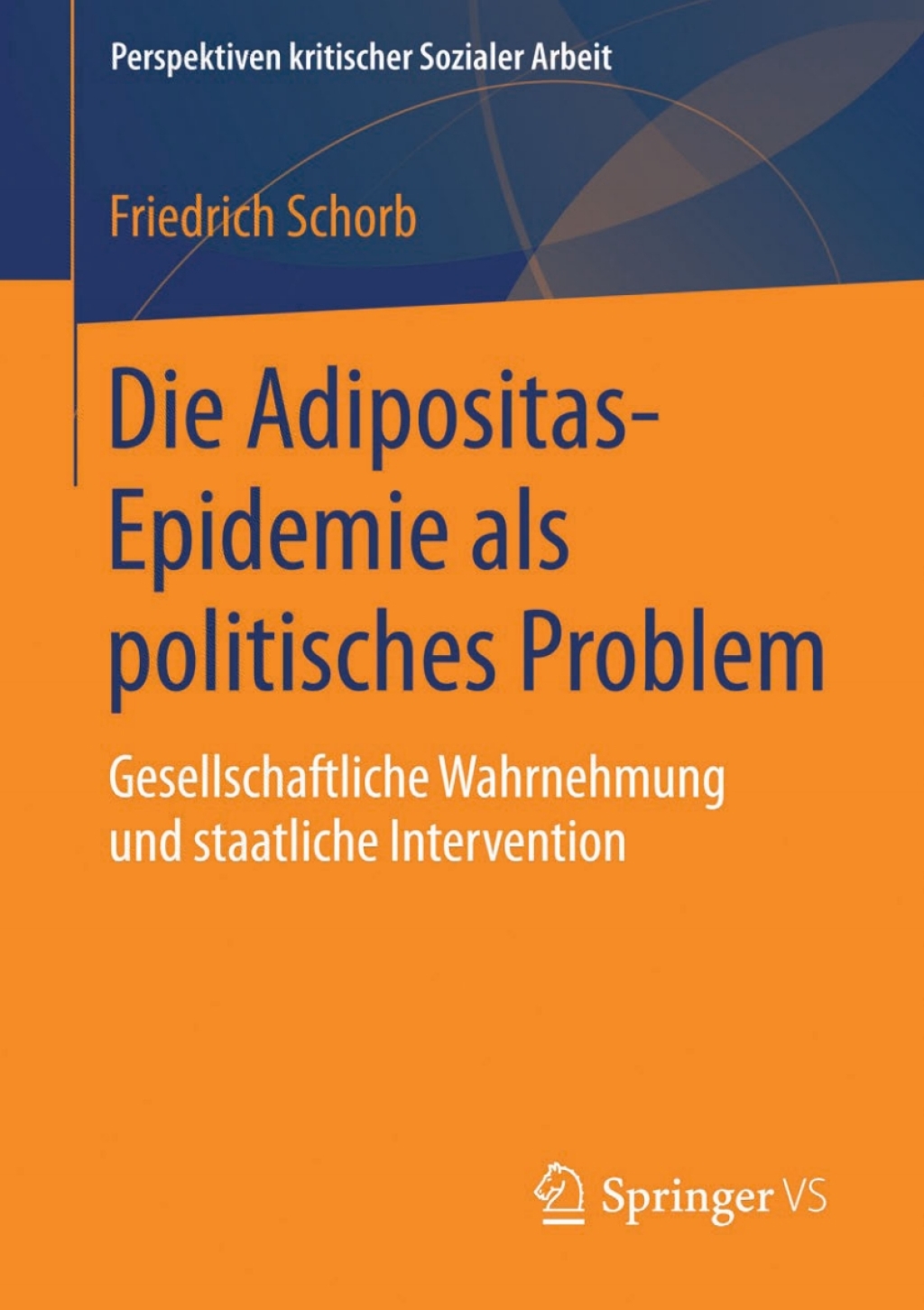 Die Adipositas-Epidemie als politisches Problem Gesellschaftliche Wahrnehmung und staatliche Intervention