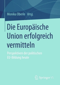 表紙画像: Die Europäische Union erfolgreich vermitteln 9783658068165