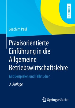 صورة الغلاف: Praxisorientierte Einführung in die Allgemeine Betriebswirtschaftslehre 3rd edition 9783658071059