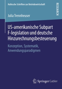 صورة الغلاف: US-amerikanische Subpart F-legislation und deutsche Hinzurechnungsbesteuerung 9783658071974