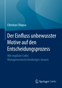 Cover image: Der Einfluss unbewusster Motive auf den Entscheidungsprozess 9783658072292