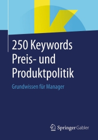 صورة الغلاف: 250 Keywords Preis- und Produktpolitik 9783658074418