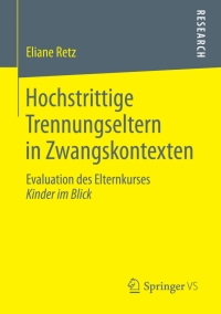 Cover image: Hochstrittige Trennungseltern in Zwangskontexten 9783658074579