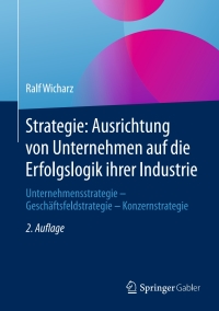 Cover image: Strategie: Ausrichtung von Unternehmen auf die Erfolgslogik ihrer Industrie 2nd edition 9783658075019