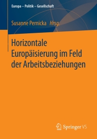 Cover image: Horizontale Europäisierung im Feld der Arbeitsbeziehungen 9783658075552