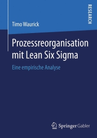 صورة الغلاف: Prozessreorganisation mit Lean Six Sigma 9783658077532