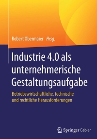 Cover image: Industrie 4.0 als unternehmerische Gestaltungsaufgabe 9783658081645