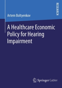 表紙画像: A Healthcare Economic Policy for Hearing Impairment 9783658082369
