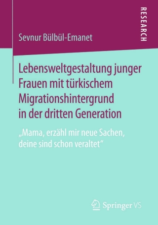 Cover image: Lebensweltgestaltung junger Frauen mit türkischem Migrationshintergrund in der dritten Generation 9783658083762