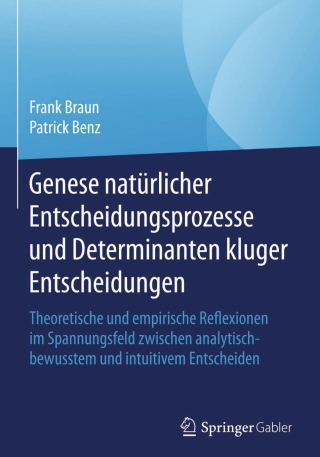 Cover image: Genese natürlicher Entscheidungsprozesse und Determinanten kluger Entscheidungen 9783658084707