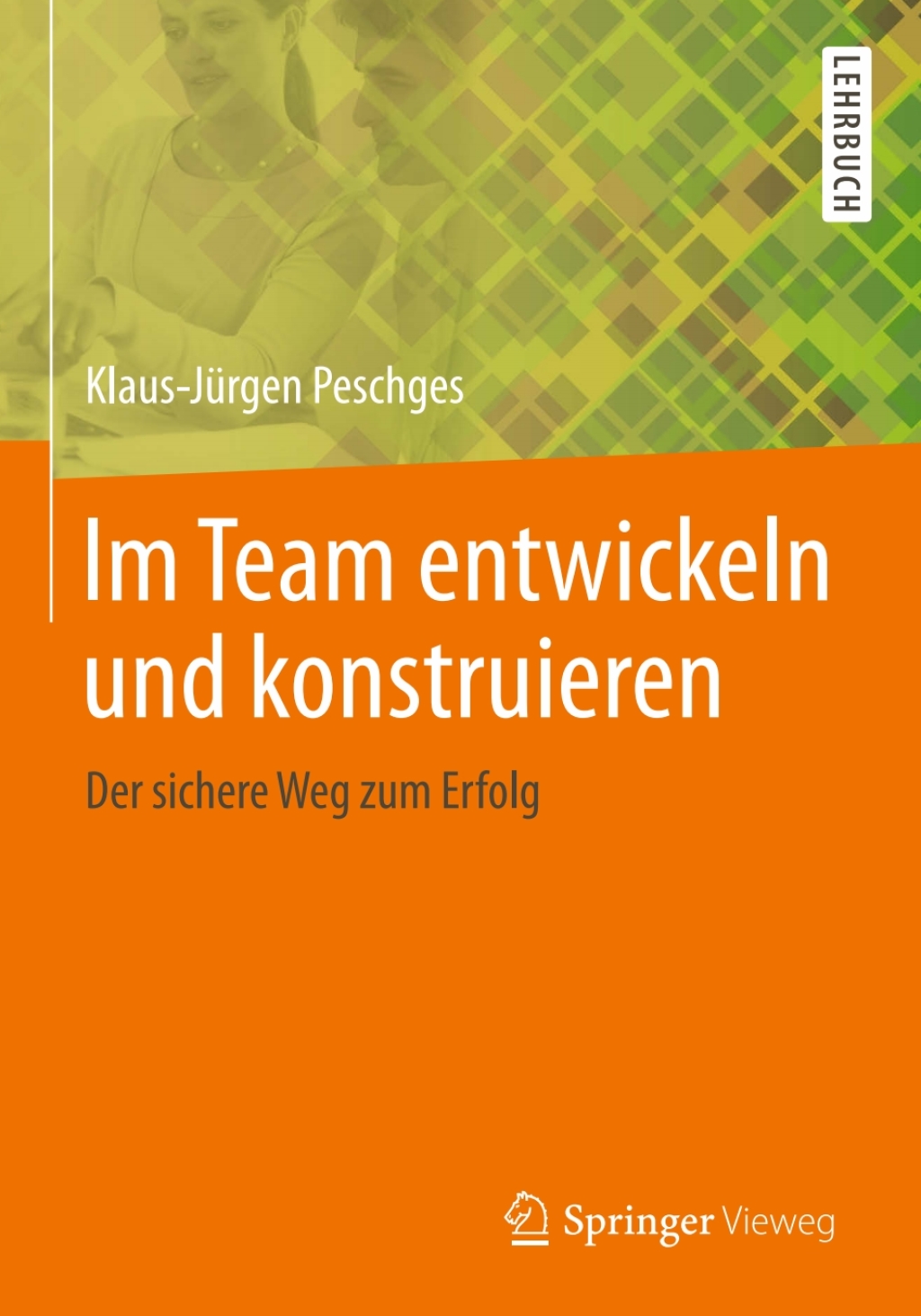 Im Team entwickeln und konstruieren Der sichere Weg zum Erfolg