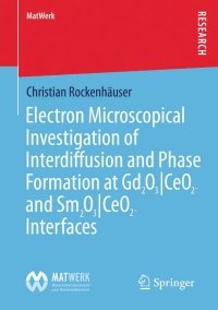 Cover image: Electron Microscopical Investigation of Interdiffusion and Phase Formation at Gd2O3/CeO2- and Sm2O3/CeO2-Interfaces 9783658087920