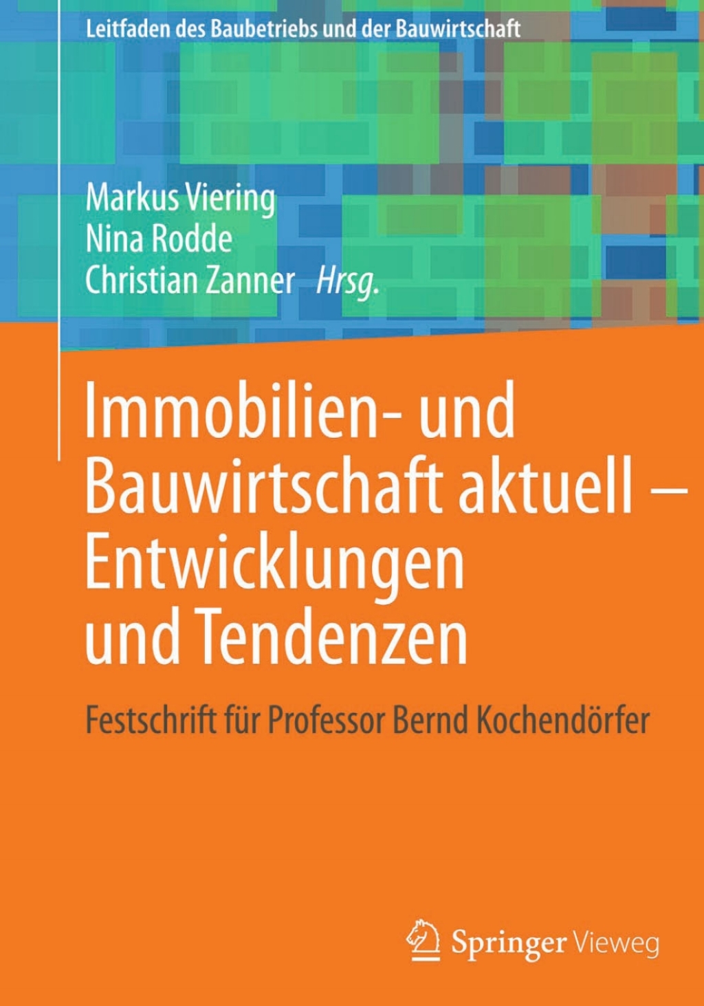 Immobilien- und Bauwirtschaft aktuell – Entwicklungen und Tendenzen Festschrift für Professor Bernd Kochendörfer