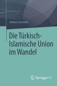 Cover image: Die Türkisch-Islamische Union im Wandel 9783658088668