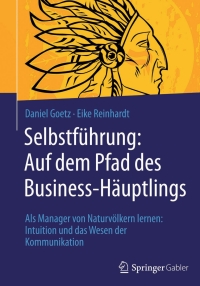 صورة الغلاف: Selbstführung: Auf dem Pfad des Business-Häuptlings 9783658089115