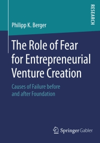 表紙画像: The Role of Fear for Entrepreneurial Venture Creation 9783658089993