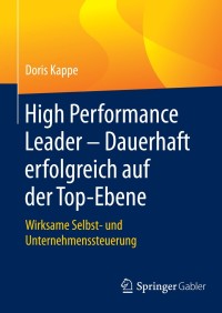 表紙画像: High Performance Leader – Dauerhaft erfolgreich auf der Top-Ebene 9783658090180