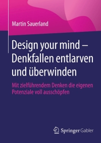 Cover image: Design your mind – Denkfallen entlarven und überwinden 9783658090203
