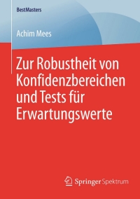 صورة الغلاف: Zur Robustheit von Konfidenzbereichen und Tests für Erwartungswerte 9783658090333