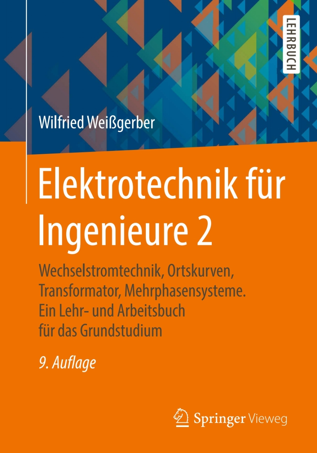 Elektrotechnik für Ingenieure 2 Wechselstromtechnik, Ortskurven, Transformator, Mehrphasensysteme. Ein Lehr- und Arbeitsbuch für das Grundstudium 9th Edition