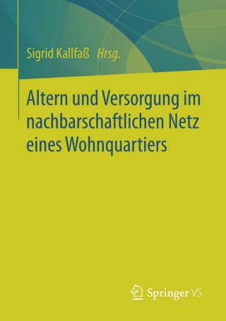 Cover image: Altern und Versorgung im nachbarschaftlichen Netz eines Wohnquartiers 9783658091408