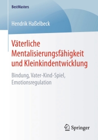 Cover image: Väterliche Mentalisierungsfähigkeit und Kleinkindentwicklung 9783658091743