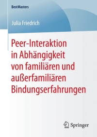 Imagen de portada: Peer-Interaktion in Abhängigkeit von familiären und außerfamiliären Bindungserfahrungen 9783658093709