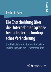 Cover image: Die Entscheidung über die Unternehmensgrenze bei radikaler technologischer Veränderung 9783658096267