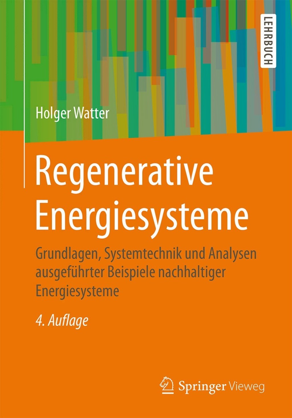 Regenerative Energiesysteme Grundlagen, Systemtechnik und Analysen ausgeführter Beispiele nachhaltiger Energiesysteme 4th Edition