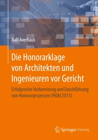 صورة الغلاف: Die Honorarklage von Architekten und Ingenieuren vor Gericht 9783658099817