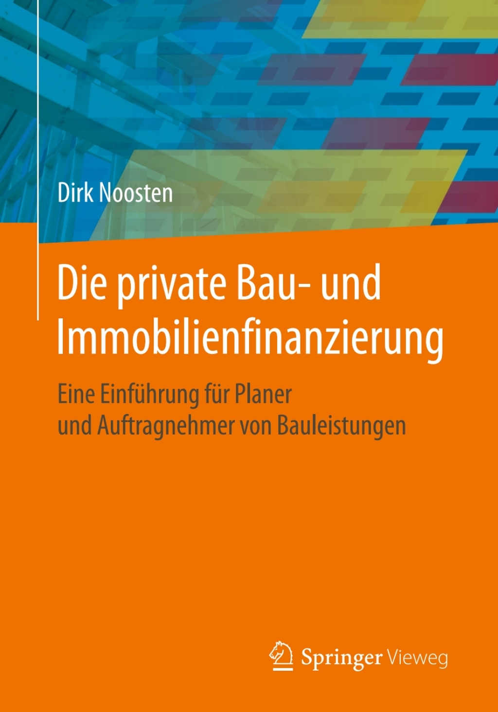Die private Bau- und Immobilienfinanzierung Eine Einführung für Planer und Anbieter von Bauleistungen