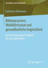 Cover image: Bildungssystem, Wohlfahrtsstaat und gesundheitliche Ungleichheit 9783658100520