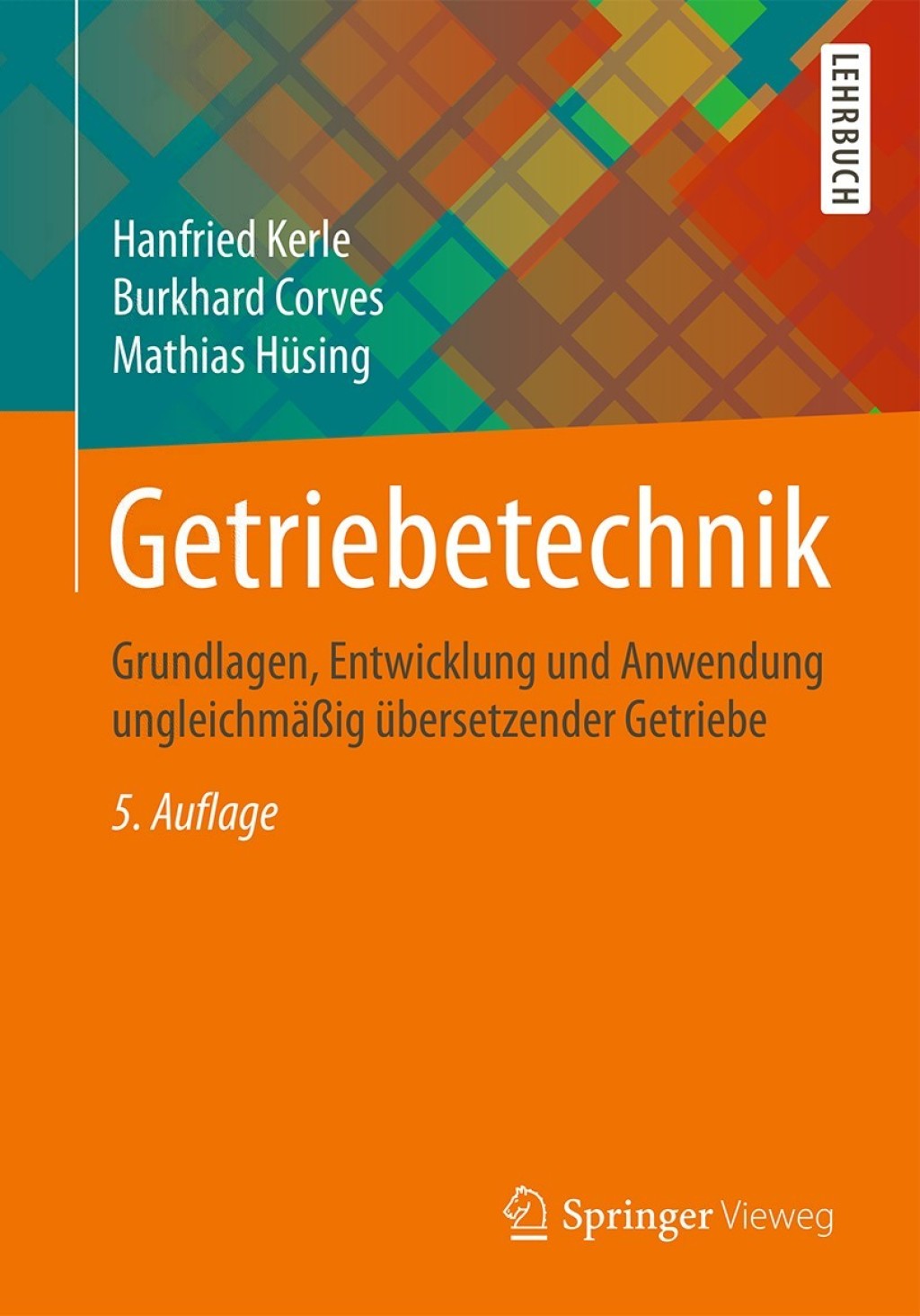 Getriebetechnik Grundlagen, Entwicklung und Anwendung ungleichmäßig übersetzender Getriebe 5th Edition