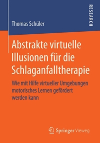 Cover image: Abstrakte virtuelle Illusionen für die Schlaganfalltherapie 9783658100605