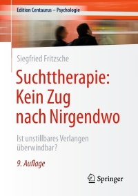 Cover image: Suchttherapie: Kein Zug nach Nirgendwo 9th edition 9783658101336